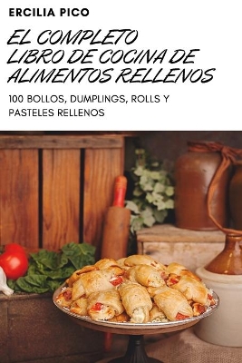 El Completo Libro de Cocina de Alimentos Rellenos book