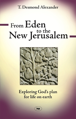 From Eden to the New Jerusalem by Dr T Desmond Alexander