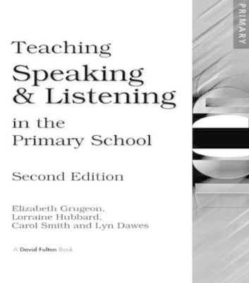 Teaching Speaking and Listening in the Primary School by Elizabeth Grugeon