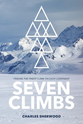 Seven Climbs: Finding the finest climb on each continent book