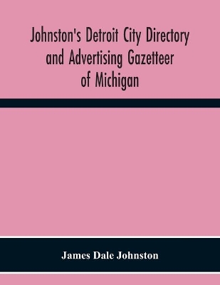 Johnston'S Detroit City Directory And Advertising Gazetteer Of Michigan book