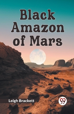 Black Amazon of Mars by Leigh Brackett