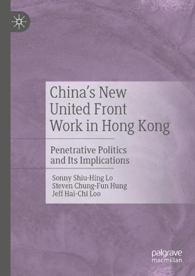 China's New United Front Work in Hong Kong: Penetrative Politics and Its Implications book