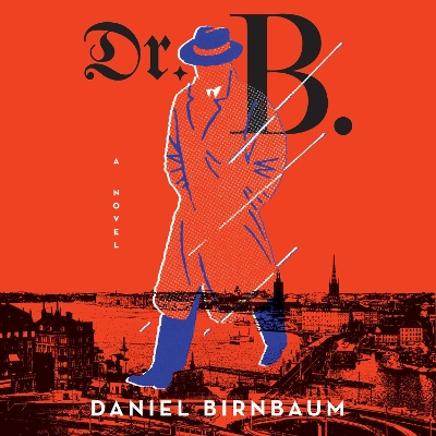 Dr. B.: A Novel by DANIEL BIRNBAUM