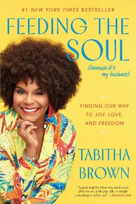 Feeding the Soul (Because It's My Business): Finding Our Way to Joy, Love, and Freedom book