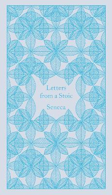 Letters from a Stoic: Epistulae Morales Ad Lucilium by Seneca