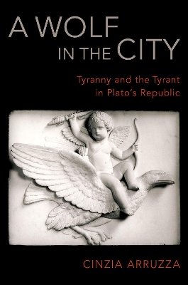 A Wolf in the City: Tyranny and the Tyrant in Plato's Republic book