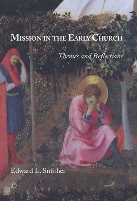 Mission in the Early Church: Themes and Reflections by Edward L Smither