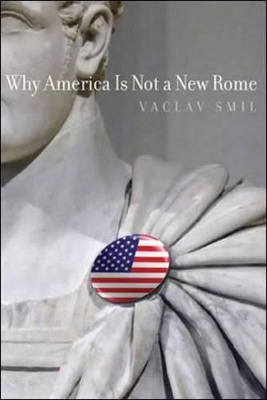 Why America Is Not a New Rome by Vaclav Smil