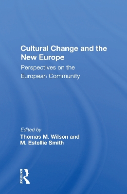 Cultural Change And The New Europe: Perspectives On The European Community by Thomas M. Wilson