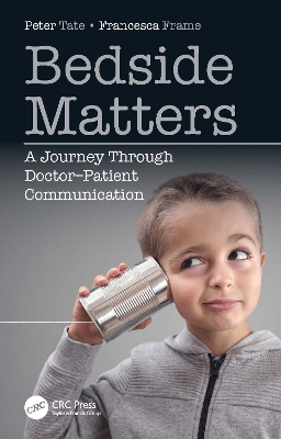 Bedside Matters: A Journey Through Doctor ̶Patient Communication by Peter Tate