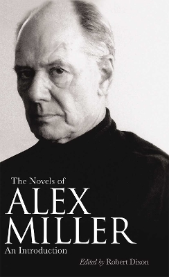 The The Novels of Alex Miller: An introduction by Robert Dixon