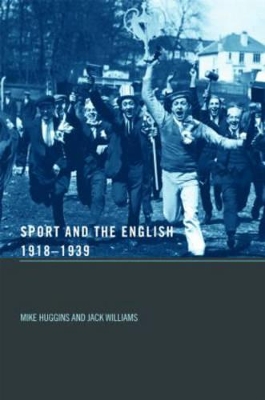 Sport and the English, 1918-1939 by Mike Huggins