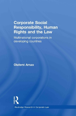 Corporate Social Responsibility, Human Rights and the Law: Multinational Corporations in Developing Countries by Olufemi Amao