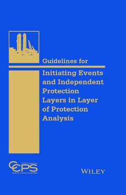 Guidelines for Initiating Events and Independent Protection Layers in Layer of Protection Analysis book