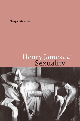 Henry James and Sexuality by Hugh Stevens