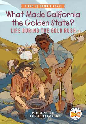 What Made California the Golden State?: Life During the Gold Rush: A Who HQ Graphic Novel by Shing Yin Khor