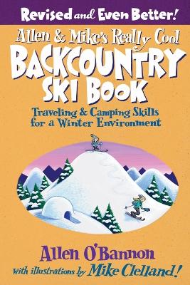 Allen & Mike's Really Cool Backcountry Ski Book, Revised and Even Better! by Allen O'Bannon