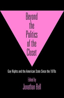 Beyond the Politics of the Closet: Gay Rights and the American State Since the 1970s book