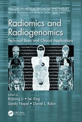 Radiomics and Radiogenomics: Technical Basis and Clinical Applications by Ruijiang Li