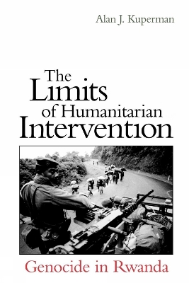 Limits of Humanitarian Intervention by Alan J. Kuperman