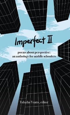 Imperfect II: poems about perspective: an anthology for middle schoolers book
