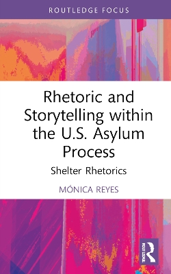 Rhetoric and Storytelling within the U.S. Asylum Process: Shelter Rhetorics book