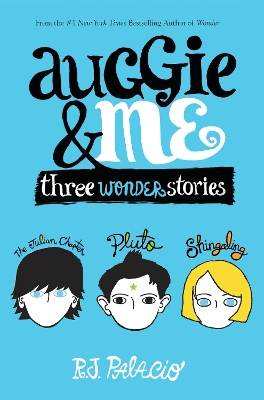 Auggie & Me: Three Wonder Stories by R J Palacio