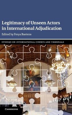 Legitimacy of Unseen Actors in International Adjudication book