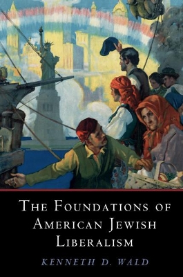 The Foundations of American Jewish Liberalism by Kenneth D. Wald