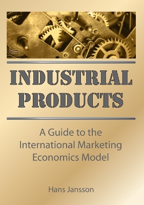Industrial Products: A Guide to the International Marketing Economics Model by Erdener Kaynak