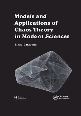 Models and Applications of Chaos Theory in Modern Sciences by Elhadj Zeraoulia