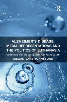 Alzheimer's Disease, Media Representations and the Politics of Euthanasia book