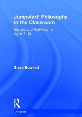 Jumpstart! Philosophy in the Classroom by Steve Bowkett
