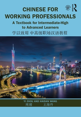 Chinese for Working Professionals: A Textbook for Intermediate-High to Advanced Learners by Yi Zhou