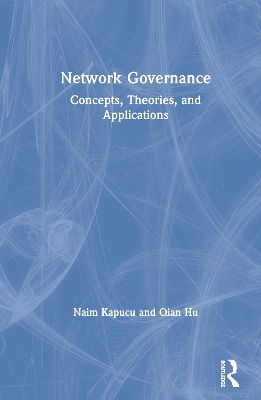 Network Governance: Concepts, Theories, and Applications by Naim Kapucu