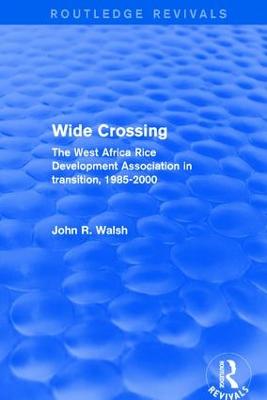 Wide Crossing: The West Africa Rice Development Association in transition, 1985-2000 by John R. Walsh