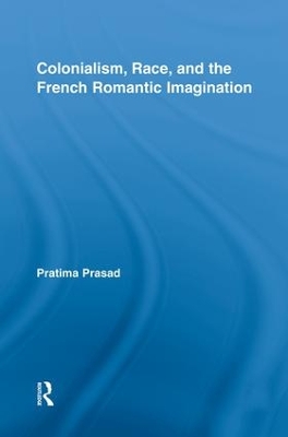 Colonialism, Race, and the French Romantic Imagination book