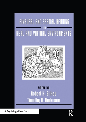 Binaural and Spatial Hearing in Real and Virtual Environments by Robert Gilkey