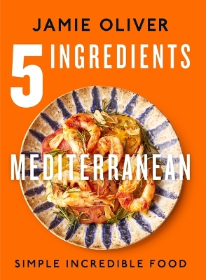 5 Ingredients Mediterranean: Simple Incredible Food [American Measurements] by Jamie Oliver