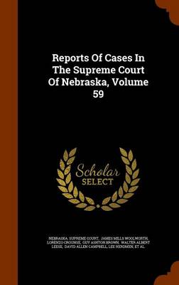 Reports of Cases in the Supreme Court of Nebraska, Volume 59 book