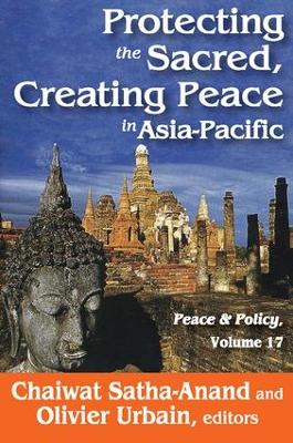 Protecting the Sacred, Creating Peace in Asia-Pacific by Chaiwat Satha-Anand