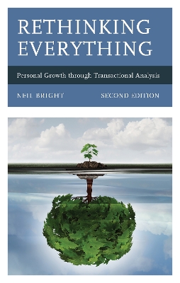 Rethinking Everything: Personal Growth through Transactional Analysis by Neil Bright