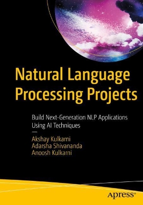 Natural Language Processing Projects: Build Next-Generation NLP Applications Using AI Techniques book