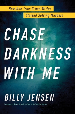 Chase Darkness with Me: How One True-Crime Writer Started Solving Murders book