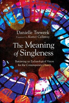 The Meaning of Singleness: Retrieving an Eschatological Vision for the Contemporary Church book