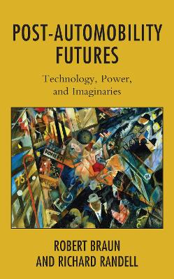 Post-Automobility Futures: Technology, Power, and Imaginaries book