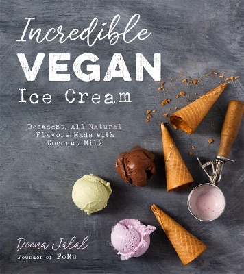Incredible Vegan Ice Cream: Decadent, All-Natural Flavors Made with Coconut Milk book