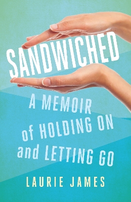 Sandwiched: A Memoir of Holding On and Letting Go book