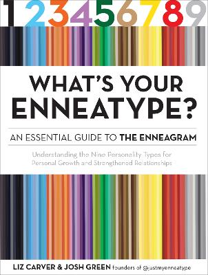 What's Your Enneatype? An Essential Guide to the Enneagram: Understanding the Nine Personality Types for Personal Growth and Strengthened Relationships by Liz Carver